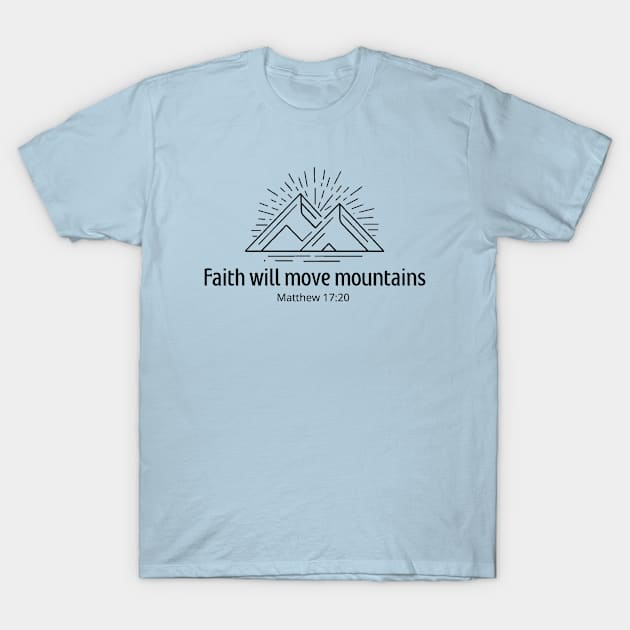 Faith moves mountains. Matthew 17:20 T-Shirt by Ideas Design